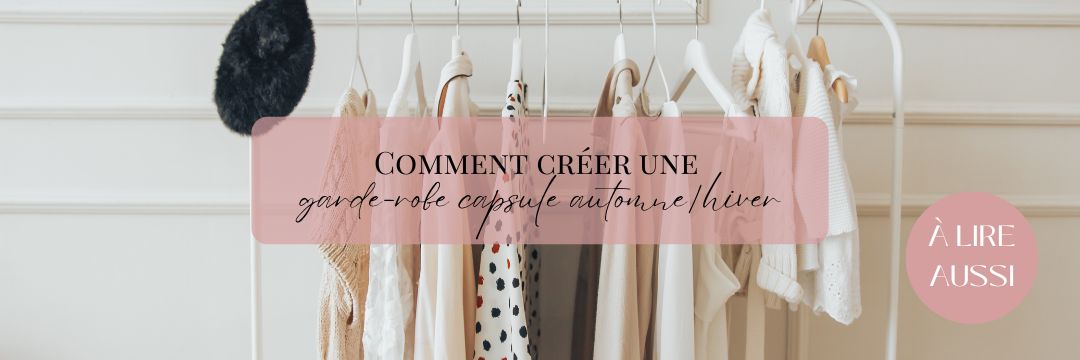 Comment créer garde robe capsule automne hiver
